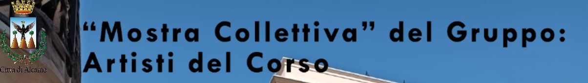 Mostra Collettiva del Gruppo Artisti del Corso 