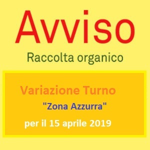 AVVISO: Variazione turno di raccolta dei rifiuti organici per il giorno 15/04/2019  nella “zona azzurra” 